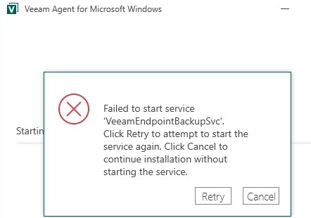 Faile to start service VeeamEndpointBackupSVC. click Retry to attempt to start the service again. click Cancel to continue installation without starting the service.